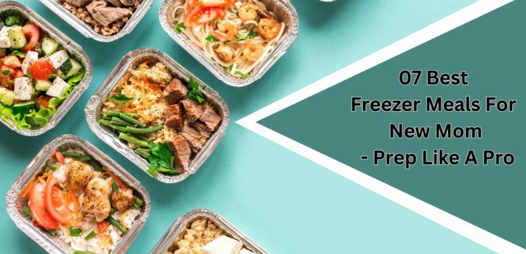 07 Best Freezer Meals For New Mom – Prep Like A Pro Best freezer meals for new mom