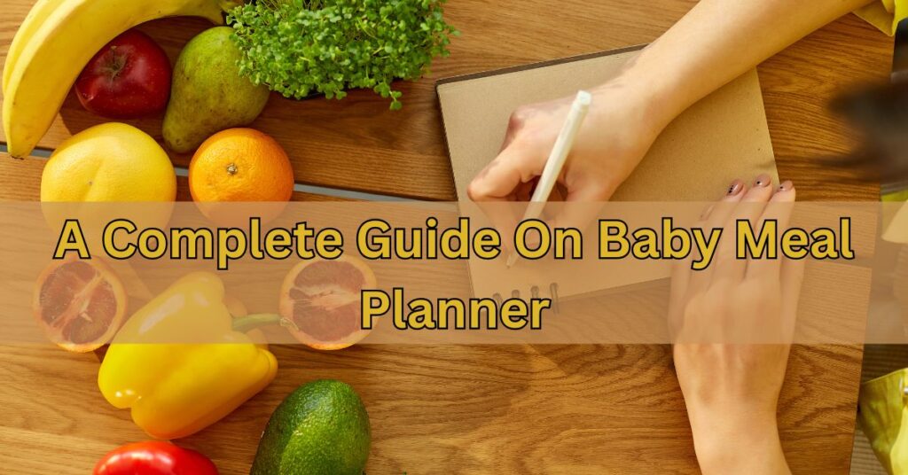 A Complete Guide On Baby Meal Planner baby meal planner