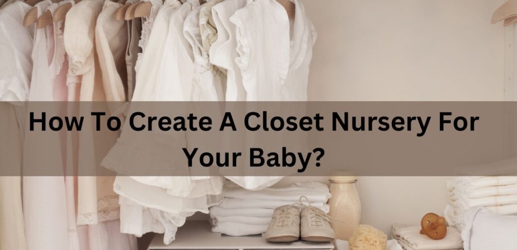 How To Create A Closet Nursery For Your Baby? Closet Nursery