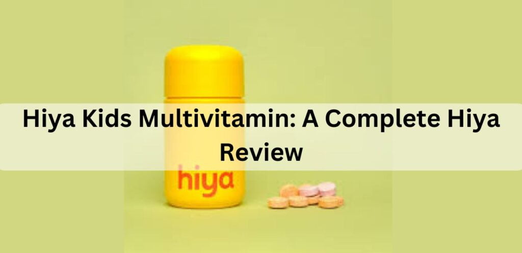 Hiya Kids Multivitamin: A Complete Hiya Review Hiya Kids Multivitamin