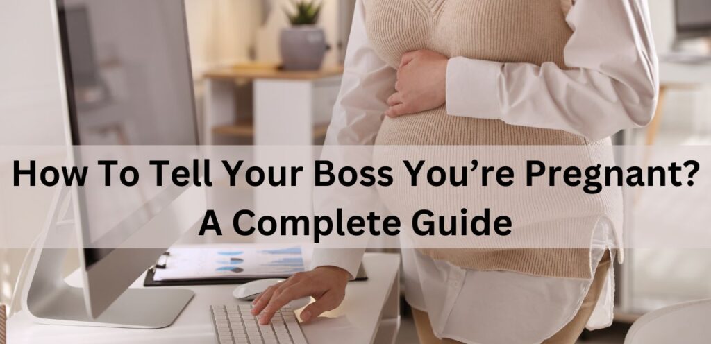 How To Tell Your Boss You are Pregnant? A Complete Guide how to tell your boss You are pregnant