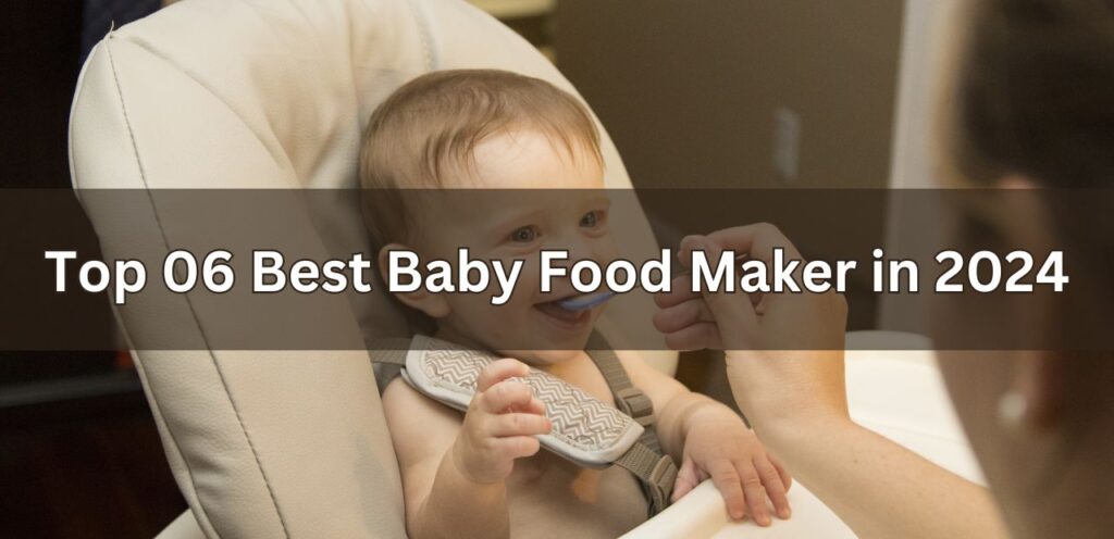 Top 06 Best Baby Food Maker in 2024 best baby food maker