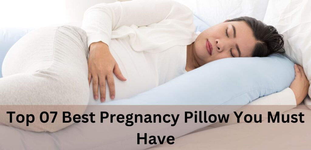 Top 07 Best Pregnancy Pillow You Must Have Best Pregnancy Pillow