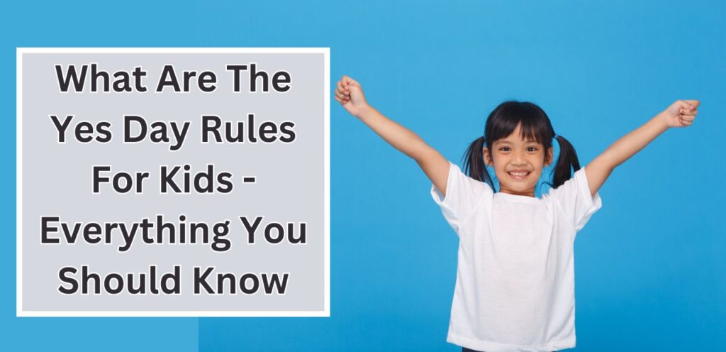 What Are The Yes Day Rules For Kids – Everything You Should Know Yes Day rules