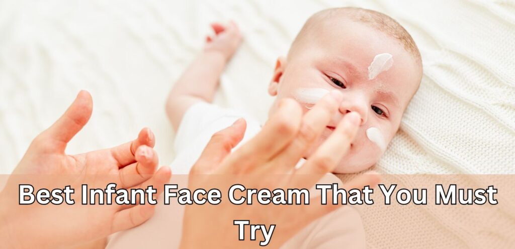 Best Infant Face Cream That You Must Try best infant face cream