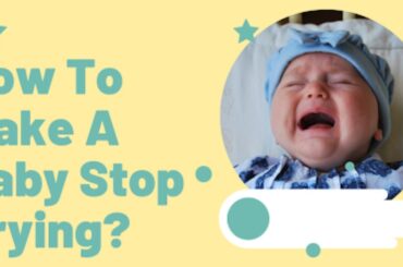 How To Make A Baby Stop Crying At Night? How to make a baby stop crying at night