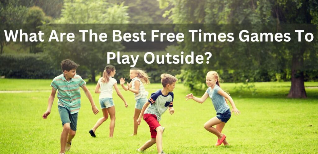 What Are The Best Free Time Games To Play Outside? free time games