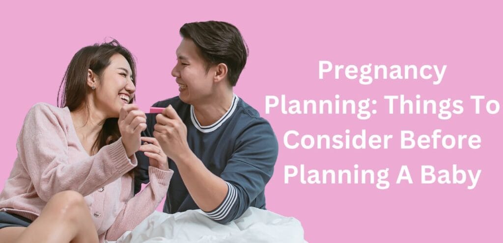 Pregnancy Planning: Things To Consider Before Planning A Baby Pregnancy Planning