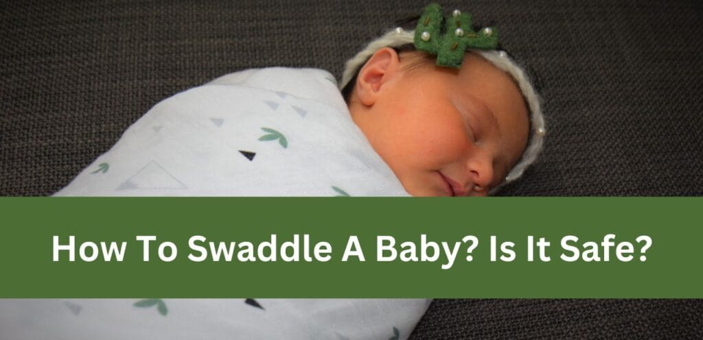 How To Swaddle A Baby? Is It Safe? How to swaddle a baby