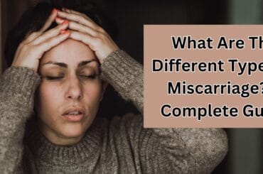 What Are The Different Types Of Miscarriage? A Complete Guide Types of miscarriage