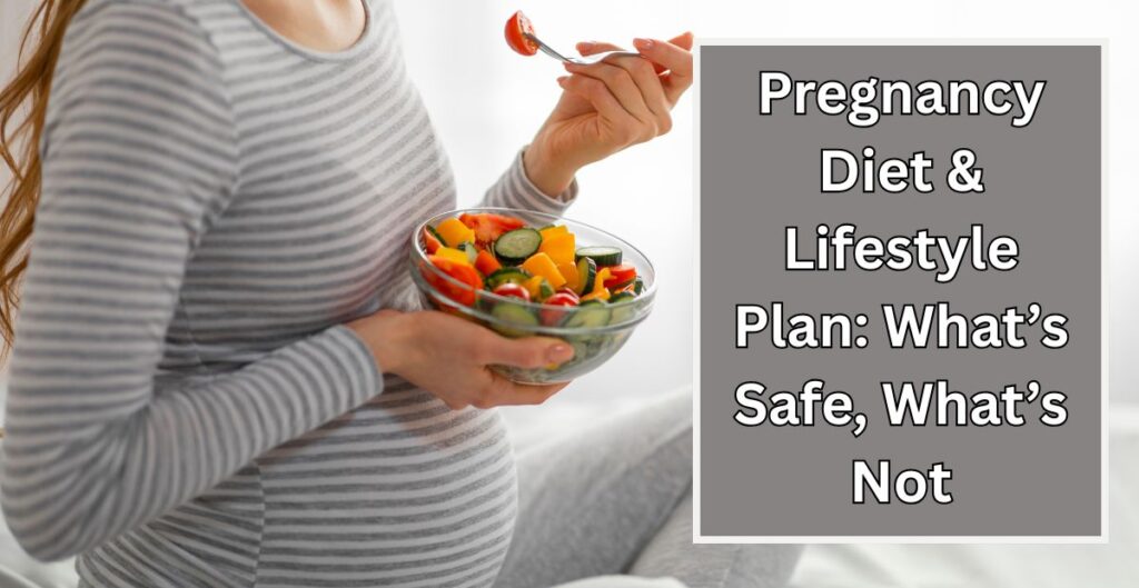 Pregnancy Diet & Lifestyle Plan: What’s Safe, What’s Not Pregnancy Diet & Lifestyle Plan Whats Safe Whats Not