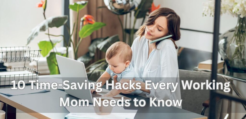 10 Time Saving Hacks For Working Moms time saving hacks for working moms