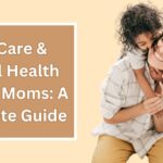 Self-care and mental Health Tips for Moms